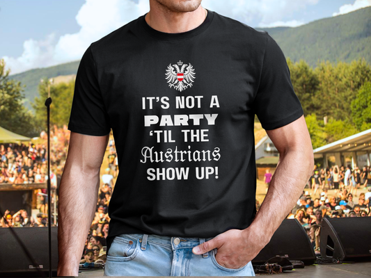 It’s not a party ‘til the Austrians show up t-shirt