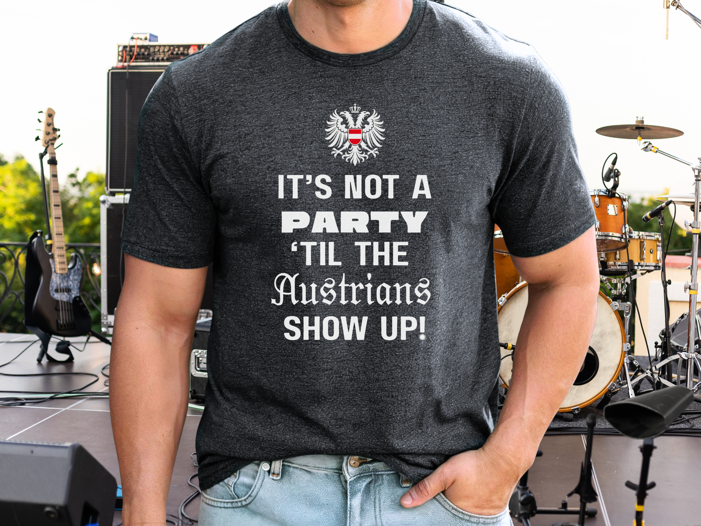 It’s not a party ‘til the Austrians show up t-shirt