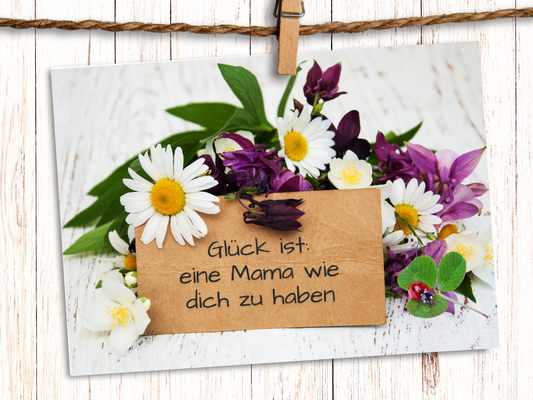 "Glück ist: eine Mama wie dich zu haben" German greeting card for Mom