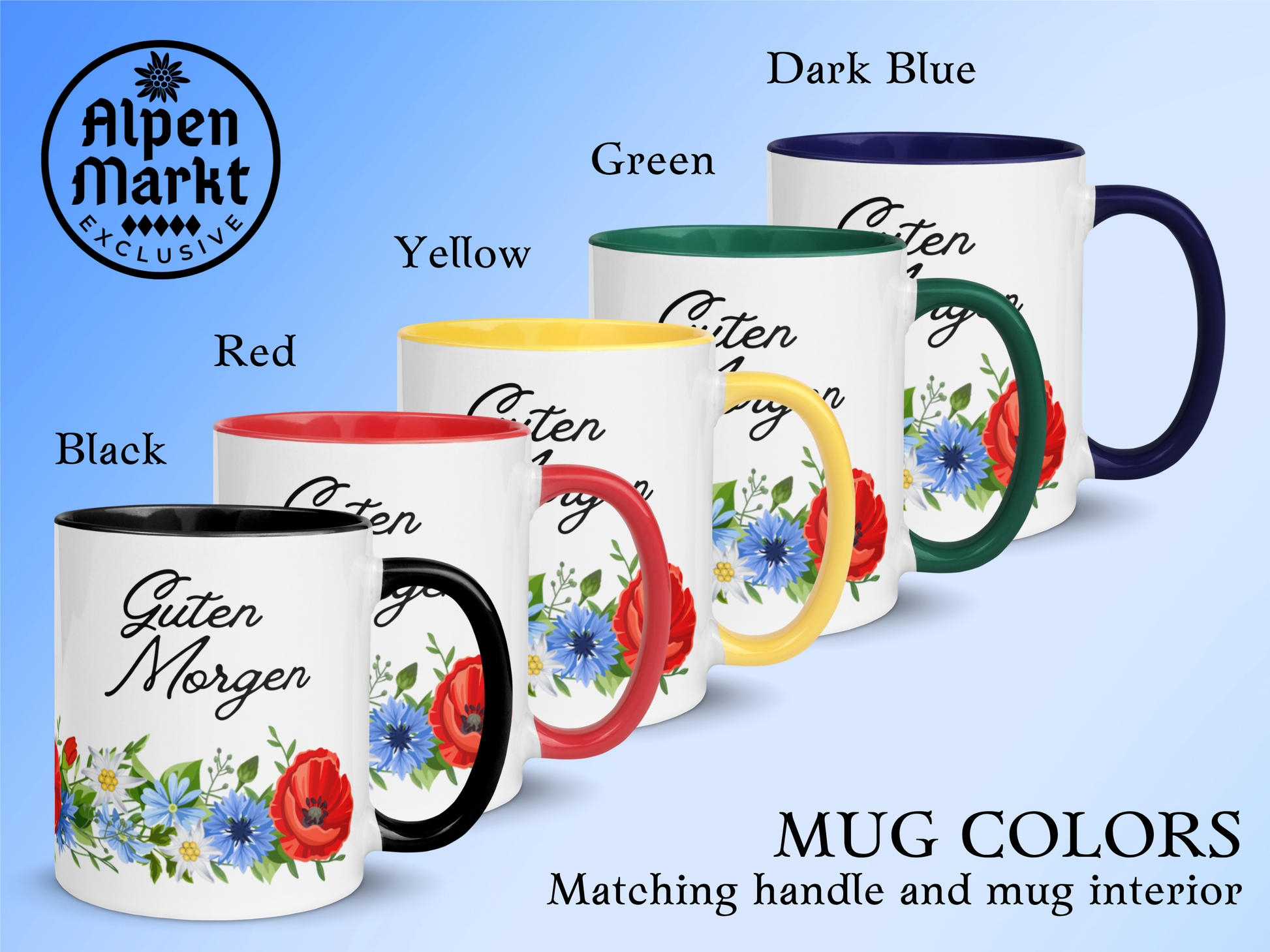 Mug Colors. Outside of mug is white with design and text. Matching mug interior and handle in the choice of 5 colors: Black, Red, Yellow, Green, or Dark Blue. These colors coordinate beautifully with the bright floral design on the mug. Guten Morgen text is black.
